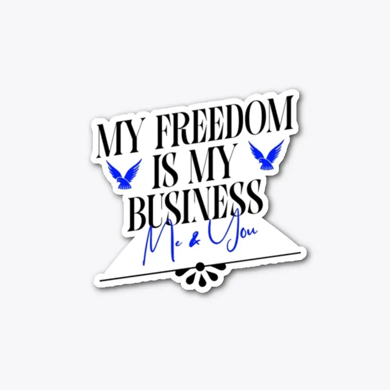 My Freedom Is My Business Me and You